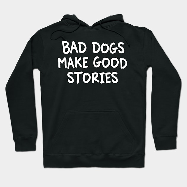 Bad Dogs Make Good Stories Hoodie by Jhonson30